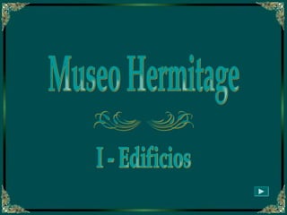 Museo Hermitage  I - Edificios 