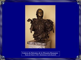 Galería de Retratos de la Dinastía Romanov   Busto de Pedro I, 1723 - Bartolomeo Carlo Rastrelli 