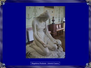 Magdalena Penitente - Antonio Canova
 