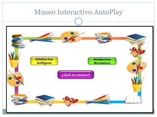 Museo Interactivo AutoPlay
 