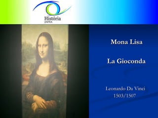 Mona Lisa La Gioconda   Leonardo Da Vinci  1503/1507 