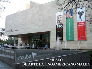 MUSEO DE ARTE LATINOAMERICANO MALBA 