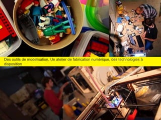 Des outils de modelisation, Un atelier de fabrication numérique, des technologies à
disposition
 