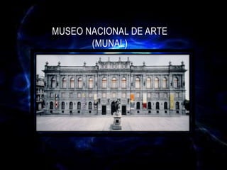 MUSEO NACIONAL DE ARTE
(MUNAL)
 