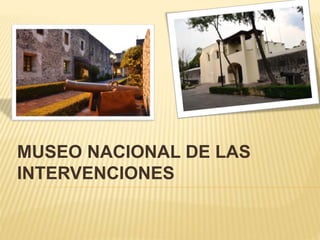MUSEO NACIONAL DE LAS
INTERVENCIONES
 