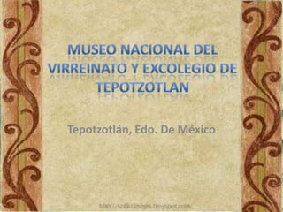 Tepotzotlán, Edo. De México
 