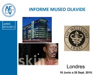 INFORME MUSEO OLAVIDE 10 Junio a 26 Sept. 2010. Londres JUNIO 2010-2011 