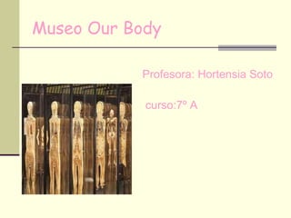Museo Our Body  ,[object Object],[object Object]
