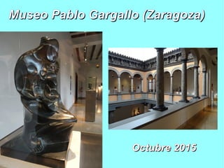Museo Pablo Gargallo (Zaragoza)Museo Pablo Gargallo (Zaragoza)
Octubre 2015Octubre 2015
 