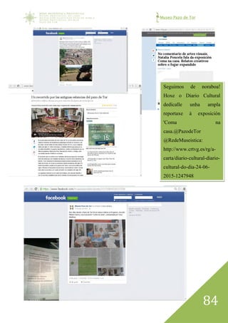 Museo Pazo de Tor
84
B
Seguimos de noraboa!
Hoxe o Diario Cultural
dedícalle unha ampla
reportaxe á exposición
'Coma na
casa.@PazodeTor
@RedeMuseistica:
http://www.crtvg.es/rg/a-
carta/diario-cultural-diario-
cultural-do-dia-24-06-
2015-1247948
 