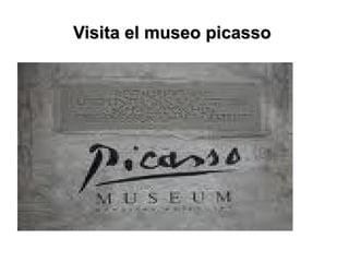 Visita el museo picasso  