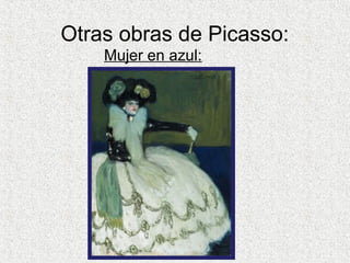 Otras obras de Picasso:
Mujer en azul:
 
