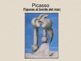 Picasso
Figuras al borde del mar:
 