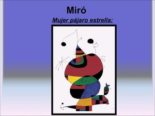 Miró
Mujer pájaro estrella:
 