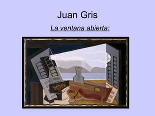 Juan Gris
La ventana abierta:
 
