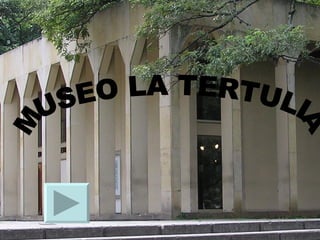 MUSEO LA TERTULIA 
