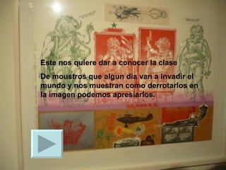 Este nos quiere dar a conocer la clase De moustros que algun dia van a invadir el mundo y nos muestran como derrotarlos en la imagen podemos apresiarlos. 