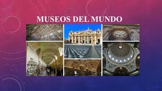 MUSEOS DEL MUNDO
 
