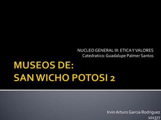 NUCLEO GENERAL III: ETICA Y VALORES
  Catedratico: Guadalupe Palmer Santos




              Irvin Arturo Garcia Rodriguez
                                     101377
 