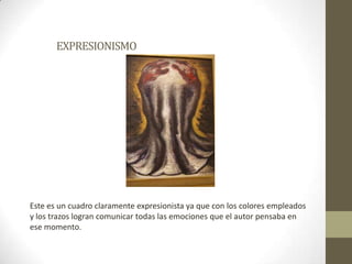EXPRESIONISMOEste es un cuadro claramente expresionista ya que con los colores empleadosy los trazos logran comunicar todas las emociones que el autor pensaba en ese momento.