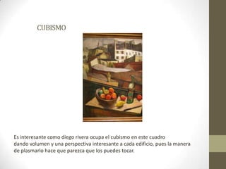 CUBISMOEs interesante como diego rivera ocupa el cubismo en este cuadro dando volumen y una perspectiva interesante a cada edificio, pues la manerade plasmarlo hace que parezca que los puedes tocar.