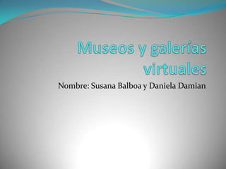 Nombre: Susana Balboa y Daniela Damian
 