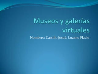 Nombres: Castillo Josué, Lozano Flavio
 