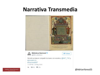 Narrativa Transmedia
@AdrianYanezES
 