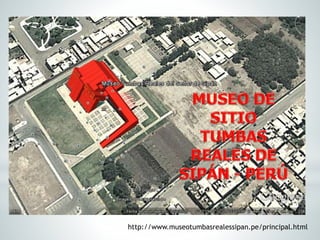 http://www.museotumbasrealessipan.pe/principal.html
 