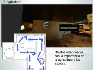 7. Agricultura
Objetos relacionados
con la importancia de
la agricultura y los
aztecas.
 