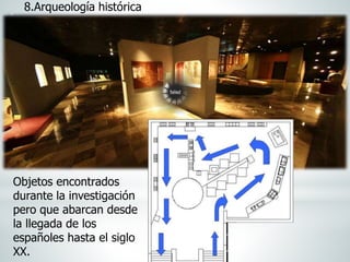8.Arqueología histórica
Objetos encontrados
durante la investigación
pero que abarcan desde
la llegada de los
españoles hasta el siglo
XX.
 