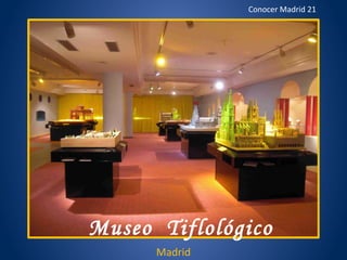 Conocer Madrid 21

Museo Tiflológico
Madrid

 