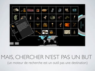 MAIS, CHERCHER N’EST PAS UN BUT
  (un moteur de recherche est un outil pas une destination)
 