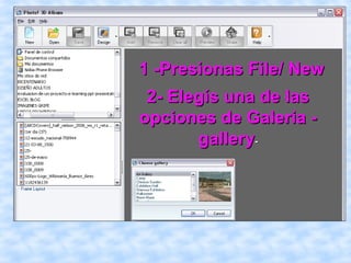 1 -Presionas File/ New
 2- Elegís una de las
opciones de Galeria -
       gallery-
 