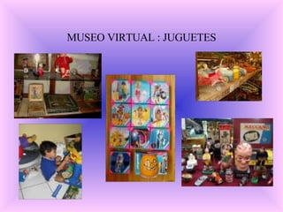 MUSEO VIRTUAL : JUGUETES 