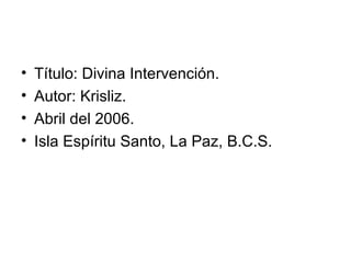 Título: Divina Intervención. Autor: Krisliz. Abril del 2006. Isla Espíritu Santo, La Paz, B.C.S. 