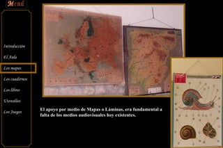 El apoyo por medio de Mapas o Láminas, era fundamental a falta de los medios audiovisuales hoy existentes. 