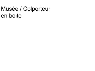 Musée / Colporteur
en boite
 