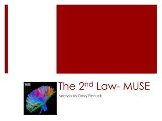 The 2nd Law- MUSE 
Analysis by Davy Pinnuck 
 