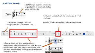 .
2. NOTAK SARTU
1. Lehenengoz aukeratu behar duzu
konpas bat. Ondo aukeratuta badago
urdina ateratzen da.
2.Gero N –en klick egin . N hori ez
badago aukeratuta ezin da ezer sartu.
3.Aukeratu irudi bat. Kasu honetan beltza .
Arratoiarekin aukeratu ze marran eta klick. Ikussten
baduzu urdin dago .Nahi baduzu aldatu urdin egon
behar da . Beltza badago ezin duzu aldatu ez badiozu
eman klick berriro
4. Isiluneak sartzeko hiru botoi behar duzu; N + irudi
+ isilunea.
Adibidez: N + kortxea +isilunea = kortxearen isilunea
 