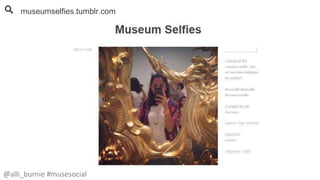 museumselfies.tumblr.com 
@alli_burnie #musesocial 
 