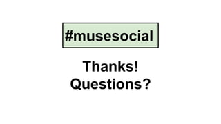 #musesocial 
Thanks! 
Questions? 
