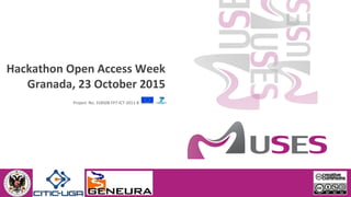 Project No. 318508 FP7-ICT-2011-8
Hackathon Open Access Week
Granada, 23 October 2015
 