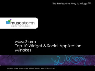 MuseStorm  Top 10 Widget & Social Application Mistakes The Professional Way to Widget™ 