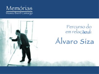 Memórias M useu Iberê Camargo Percurso do azul  em relação a: Álvaro Siza 