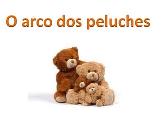 O arco dos peluches