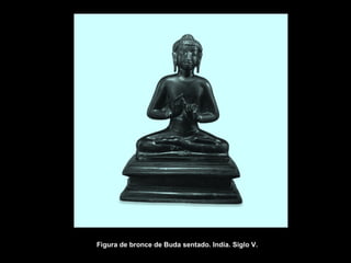 Figura de bronce de Buda sentado. India. Siglo V.
 