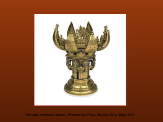 Mandala de bronce dorado. Procede de China. Dinastía Qing. Siglo XVII.
 
