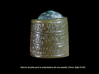 Adorno de jade para la empuñadura de una espada. China. Siglo VI AC:
 