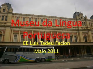 Museu da Língua Portuguesa EE Luis Tadeu Facion Maio 2011 